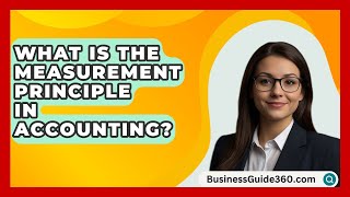 What Is The Measurement Principle In Accounting  BusinessGuide360com [upl. by Adneral674]