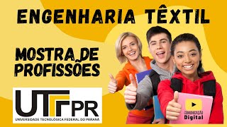 ENGENHARIA TEXTIL UTFPR MOSTRA DE PROFISSÕES [upl. by Seldun223]