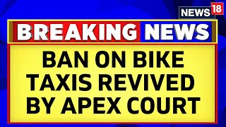 Delhi NCR News Ban On Bike Taxis Revived By Supreme Court Including Uber Rapido Ola  News18 [upl. by Eintrok]