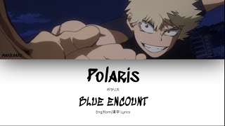 BLUE ENCOUNT  Polaris My Hero Academia Season 4 OP Short Ver EngRom漢字 Lyrics [upl. by Marga323]