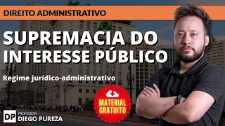 Supremacia do Interesse Público Regime jurídicoadministrativo [upl. by Ricardo713]