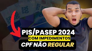 ABONO SALARIAL DO PISPASEP 2024 COM IMPEDIMENTOS  CPF NÃO REGULAR [upl. by Hafeenah364]