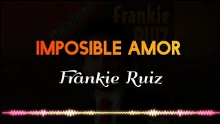 IMPOSIBLE AMOR  Frankie RuizLetraSalsaCali [upl. by Latihs]