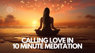 10 Minute Guided Meditation To Call Love In 🩷✨ [upl. by Tut464]