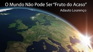 O Mundo Não Pode Ser Fruto do Acaso  Adauto Lourenço [upl. by Ennyl]