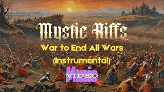 Mystic Riffs  War to End All Wars Reprise  Instrumental [upl. by Siravaj]