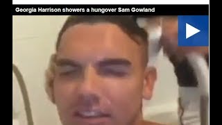 Georgia Harrison showers a hungover Sam Gowland [upl. by Onin733]