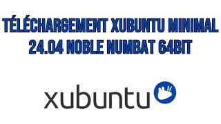 Téléchargement Xubuntu Minimal 2404 Noble Numbat 64bit [upl. by Girand]