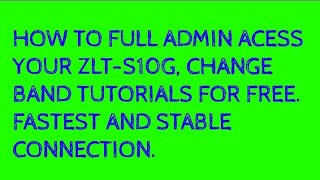 HOW TO FULL ADMIN ACCESS ZLTS10G FOR FREE amp CHANGE BAND AND ETC HELP FOR FAST CONNECTION TUTORIALS [upl. by Adnuhsar210]