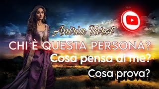 CHI È QUESTA PERSONA COSA PENSA DI ME  TAROCCHI [upl. by Anikal]