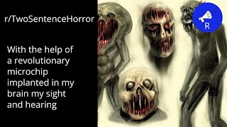 rTwoSentence Horror With the help of a revolutionary microchip implanted in my brain [upl. by Akinnor]