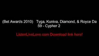 BET AWARDS 2010 Tyga Kuniva Diamond amp Royce Da 59  Cypher 2 [upl. by Piks]