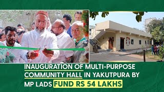 Br Asaduddin Owaisi inaugurated Multipurpose Community Hall in Yakutpura by MP LADS fund ₹54 lakhs [upl. by Flower856]