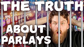 THE TRUTH ABOUT PARLAYS [upl. by Terrene]