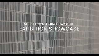 Exhibition Showcase  All is flux nothing stays still [upl. by Garry]