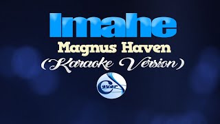 IMAHE  Magnus Haven KARAOKE VERSION [upl. by Feinberg]