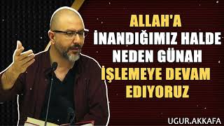 Allaha İnandığımız Halde Neden Günah İşlemeye Devam Ediyoruz  ugurakkafa [upl. by Airehtfele373]