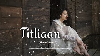 Titliaan Slowed amp Reverb by  Harrdy Sandhu and Sargun Mehta FeelM24 [upl. by Suehtomit]