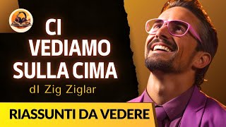 RIASSUNTO DI CI VEDIAMO SULLA CIMA DI ZIG ZIGLAR [upl. by Salot81]