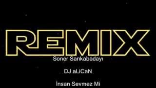 Dj aLiCaNSoner Sarıkabadayı İnsan Sevmez mi  New Remix 2013 [upl. by Naired]