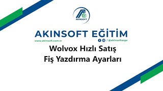 Akınsoft Wolvox Hızlı Satış Fiş Yazdırma Ayarları [upl. by Applegate]