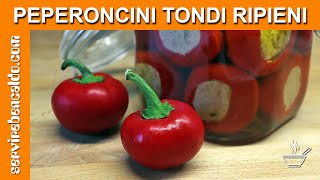 PEPERONCINI Tondi Calabresi Ripieni di Tonno Piccanti [upl. by Dulsea]