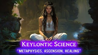 Keylontic Science Metaphysics Spirituality amp Healing for Ascension  Spiritual Awakening [upl. by Crosby]