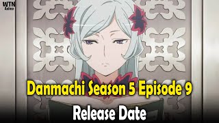 Danmachi Season 5 Episode 9 New release date and where to stream [upl. by Obala]