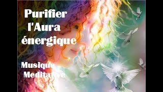 Musique pour Purifier lAura énergique Demander une Protection Angélique Prière et Méditation [upl. by Kerwinn]