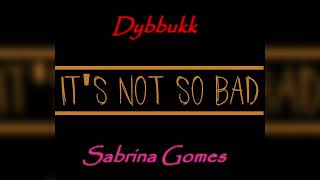 Dybbukk  Its Not so Bad Cover feat Sabrina Gomes [upl. by Corydon]