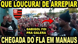 GABIGOL DEIXOU A TORCIDA DO FLAMENGO MALUCA EM MANAUS CHEGADA DO FLAMENGO EM MANAUS UMA LOUCURA [upl. by Swayder]