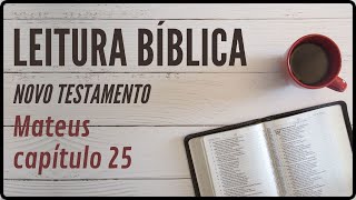 Mateus Capítulo 25  Leitura bíblica do novo testamento [upl. by Lombardy]