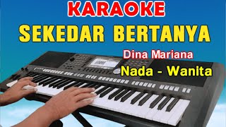 SEKEDAR BERTANYA  KARAOKE NADA WANITA  DINA MARIANA [upl. by Saxe]