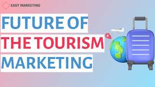 Tourism marketing Future of the tourism marketing [upl. by Guerra]