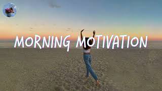 Morning music motivation  songs to boost your mood [upl. by Eivla]