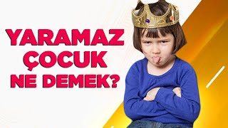 Yaramaz Çocuk Ne Demek [upl. by Consuelo]