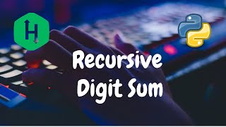 209  Recursive Digit Sum  Recursion  Hackerrank Solution  Python [upl. by Amsirhc]