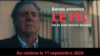 FILM LE FIL au cinéma le 11 septembre Daniel Auteuil [upl. by Kauslick]