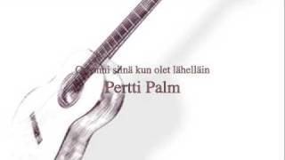 Pertti Palm On onni kun olet lähelläin [upl. by Acacia]