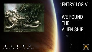 Alien Isolation Entry Log 5 We found the Alien Ship [upl. by Poirer337]