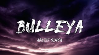 Arijit Singh  Bulleya Lyrics [upl. by Uaeb]