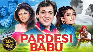 PARDESI BABU 1998 Full Hindi Movie In 4K  Govinda Raveena Tandon Shilpa Shetty Bollywood Movie [upl. by Tiersten]