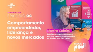 Comportamento empreendedor liderança e novos mercados com Martha Gabriel  Sebrae Pod [upl. by Crispa]