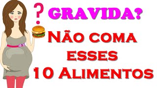 10 Alimentos que Você Deve EVITAR na Gravidez  Alimentação na Gravidez [upl. by Huber62]