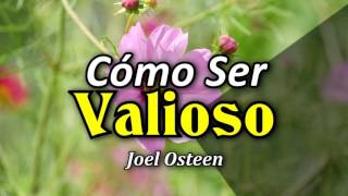 Cómo Ser una Persona Valiosa  Por Joel Osteen [upl. by Nosylla]