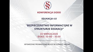 Konferencja SIODO  EDUKACJA 40 quotBEZPIECZEŃSTWO INFORMACYJNE W STRUKTURZE EDUKACJIquot [upl. by Tri]