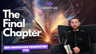 Een ongewoon perspectief 42 quotThe Final Chapterquot Seetrue podcast [upl. by Elorak392]