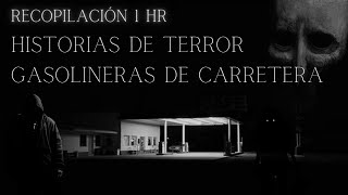 RECOPILACIÓN 1 hr 11 HISTORIAS de TERROR ocurridas en GASOLINERAS de CARRETERA [upl. by Sigvard]