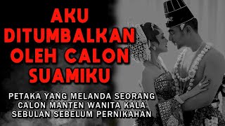 CERITA NGERI❗❗❗ NASIB MALANG SEORANG CALON MANTEN WANITA  AKU DITUMBALKAN CALON SUAMIKU [upl. by Peterman]