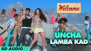 Uncha Lamba Kad  Welcome 8D Audio🎧  Akshay Kumar  Katrina Kaif  Nana Patekar  Anil Kapoor [upl. by Eural156]